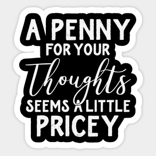 A Penny for Your Thoughts Seems a Little Sticker